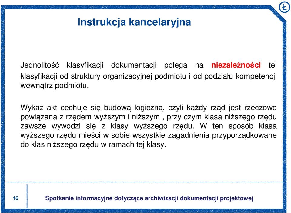 tej Wykaz akt cechuje się budową logiczną, czyli każdy rząd jest rzeczowo powiązana z rzędem wyższym i niższym, przy czym