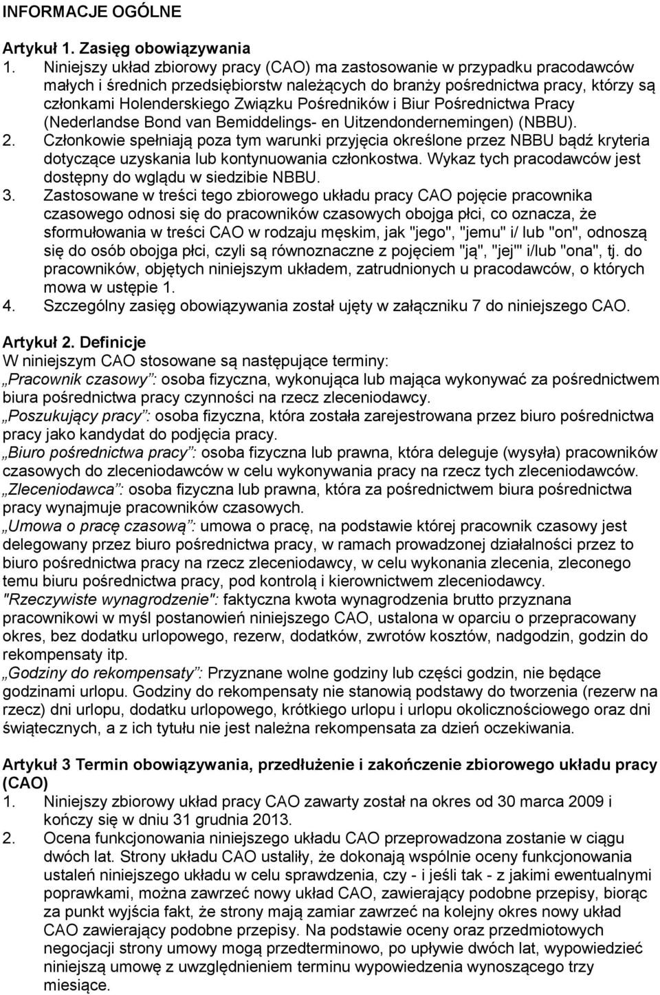 Pośredników i Biur Pośrednictwa Pracy (Nederlandse Bond van Bemiddelings- en Uitzendondernemingen) (NBBU). 2.