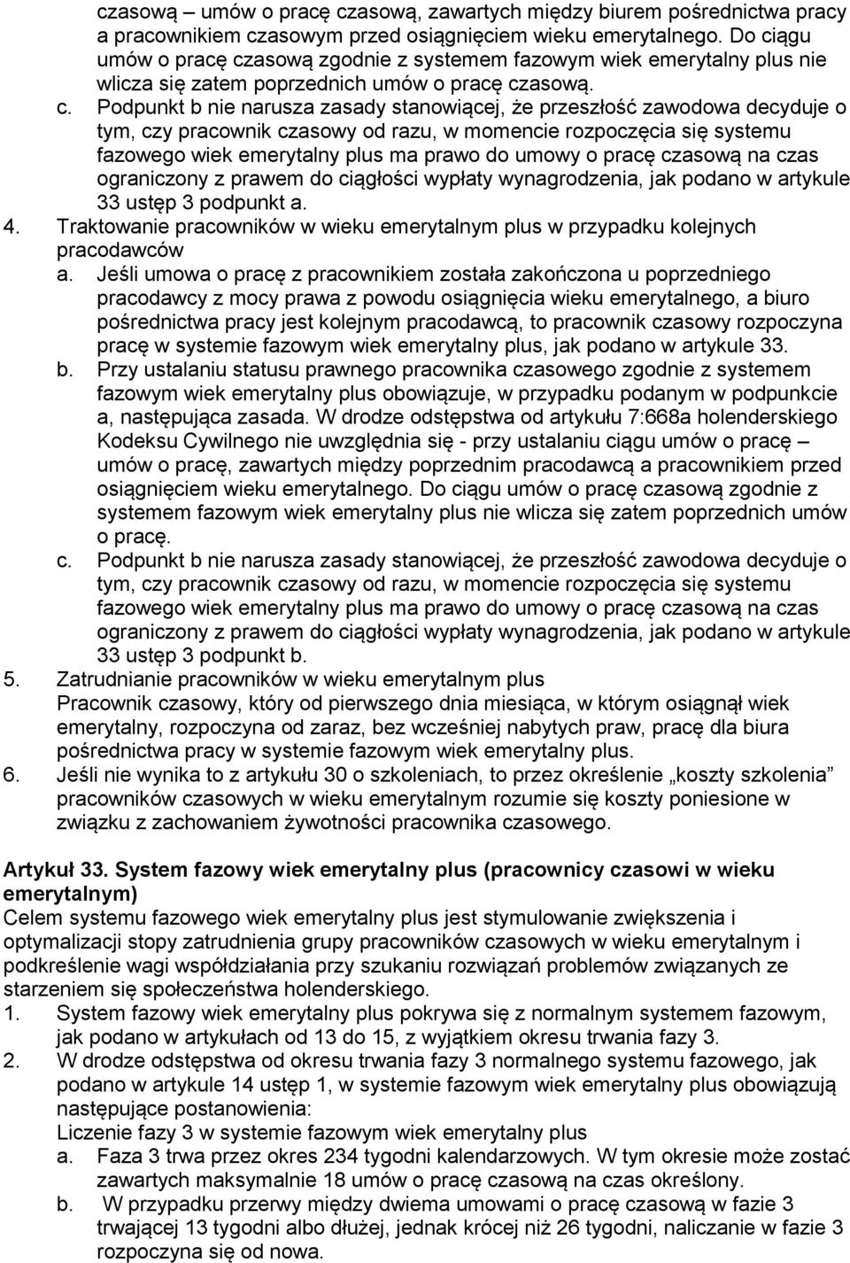 zawodowa decyduje o tym, czy pracownik czasowy od razu, w momencie rozpoczęcia się systemu fazowego wiek emerytalny plus ma prawo do umowy o pracę czasową na czas ograniczony z prawem do ciągłości