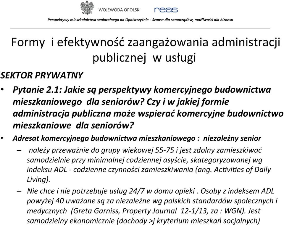 Adresat komercyjnego budownictwa mieszkaniowego : niezależny senior należy przeważnie do grupy wiekowej 55-75 i jest zdolny zamieszkiwać samodzielnie przy minimalnej codziennej asyście,