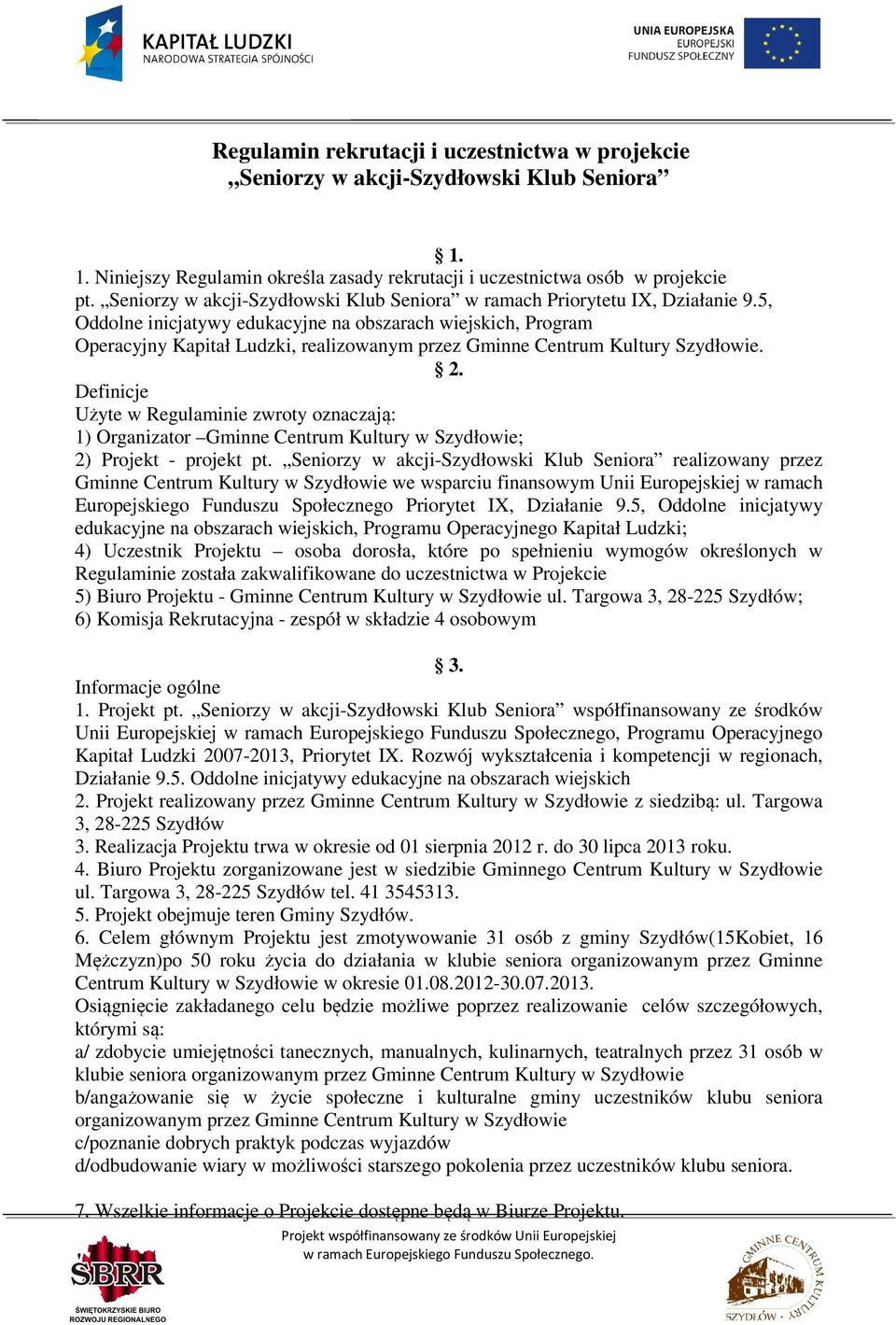 5, Oddolne inicjatywy edukacyjne na obszarach wiejskich, Program Operacyjny Kapitał Ludzki, realizowanym przez Gminne Centrum Kultury Szydłowie. 2.