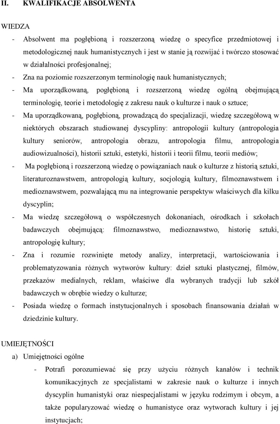 z zakresu nauk o kulturze i nauk o sztuce; - Ma uporządkowaną, pogłębioną, prowadzącą do specjalizacji, wiedzę szczegółową w niektórych obszarach studiowanej dyscypliny: antropologii kultury