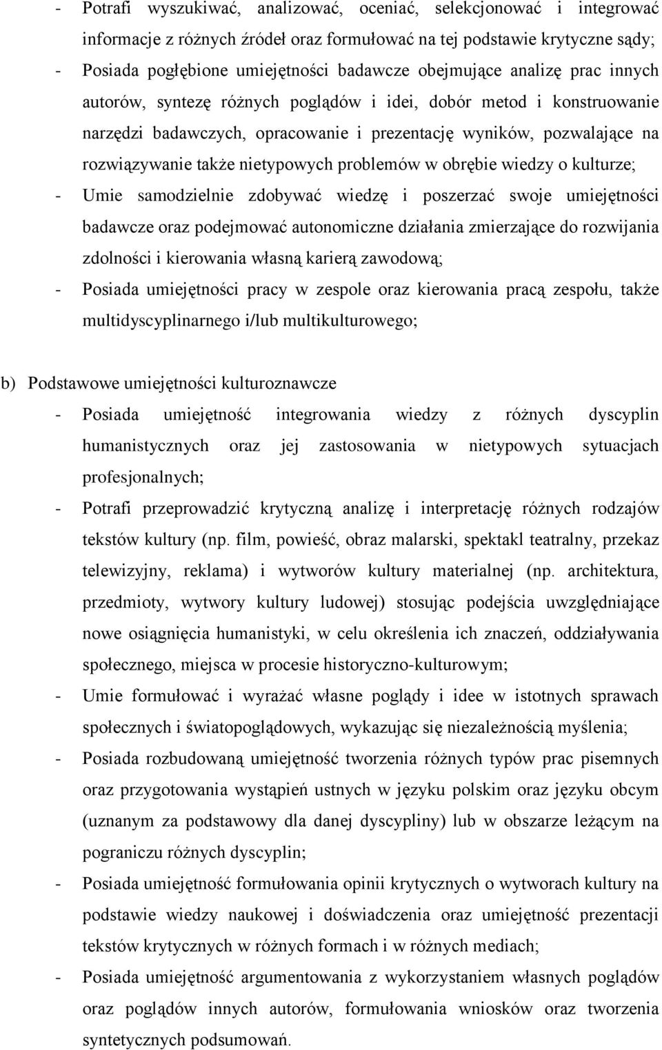 nietypowych problemów w obrębie wiedzy o kulturze; - Umie samodzielnie zdobywać wiedzę i poszerzać swoje umiejętności badawcze oraz podejmować autonomiczne działania zmierzające do rozwijania