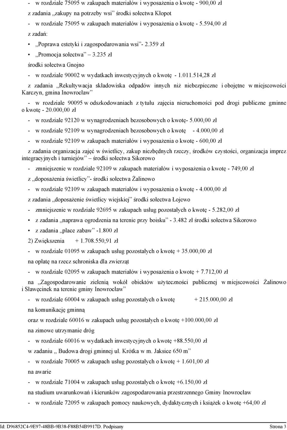 514,28 zł z zadania Rekultywacja składowiska odpadów innych niż niebezpieczne i obojętne w miejscowości Karczyn, gmina Inowrocław - w rozdziale 90095 w odszkodowaniach z tytułu zajęcia nieruchomości