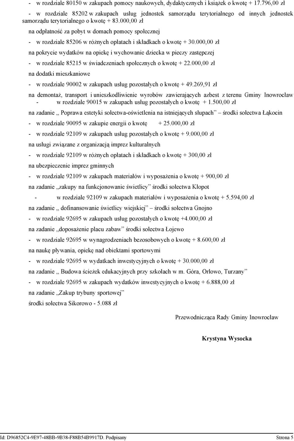 000,00 zł na odpłatność za pobyt w domach pomocy społecznej - w rozdziale 85206 w różnych opłatach i składkach o kwotę + 30.