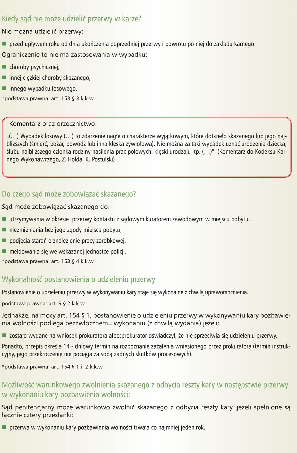 Nie można za taki wypadek uznać urodzenia dziecka, ślubu najbliższego członka rodziny nasilenia prac polowych, klęski urodzaju itp. ( ) (Komentarz do Kodeksu Karnego Wykonawczego, Z. Hołda, K.