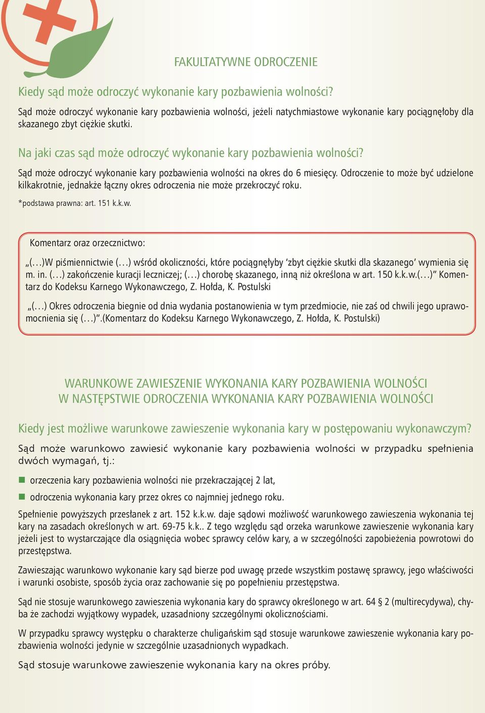 Na jaki czas sąd może odroczyć wykonanie kary pozbawienia wolności? Sąd może odroczyć wykonanie kary pozbawienia wolności na okres do 6 miesięcy.