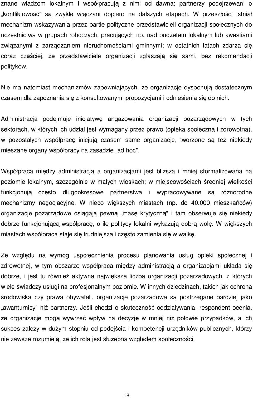 nad budŝetem lokalnym lub kwestiami związanymi z zarządzaniem nieruchomościami gminnymi; w ostatnich latach zdarza się coraz częściej, Ŝe przedstawiciele organizacji zgłaszają się sami, bez