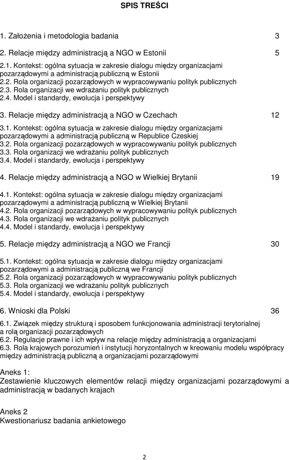 Relacje między administracją a NGO w Czechach 12 3.1. Kontekst: ogólna sytuacja w zakresie dialogu między organizacjami pozarządowymi a administracją publiczną w Republice Czeskiej 3.2. Rola organizacji pozarządowych w wypracowywaniu polityk publicznych 3.