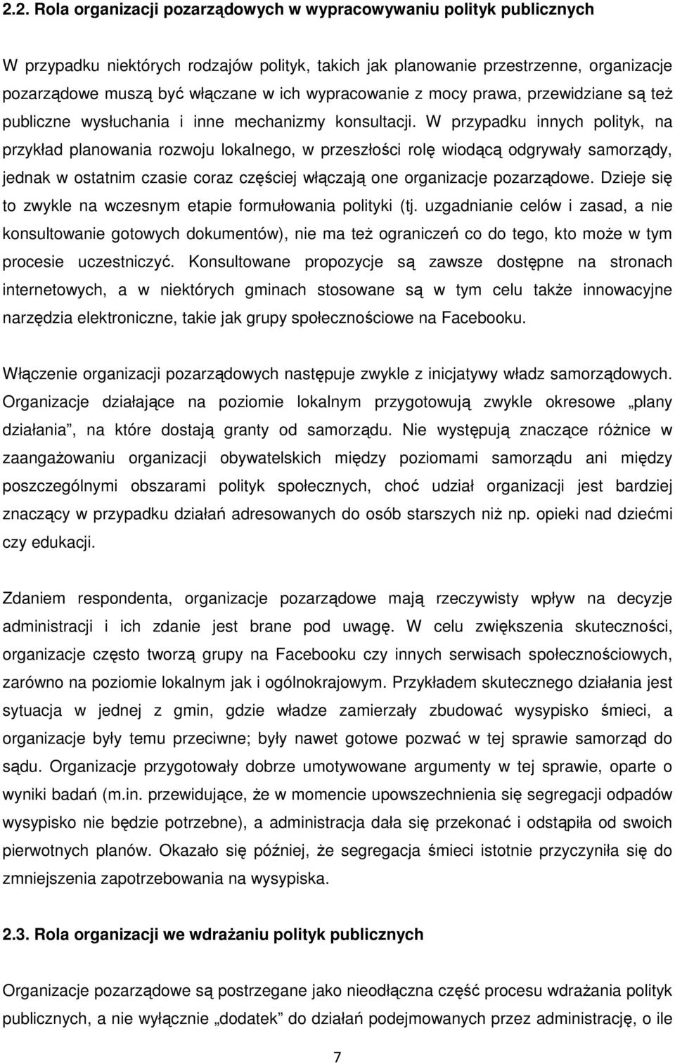 W przypadku innych polityk, na przykład planowania rozwoju lokalnego, w przeszłości rolę wiodącą odgrywały samorządy, jednak w ostatnim czasie coraz częściej włączają one organizacje pozarządowe.