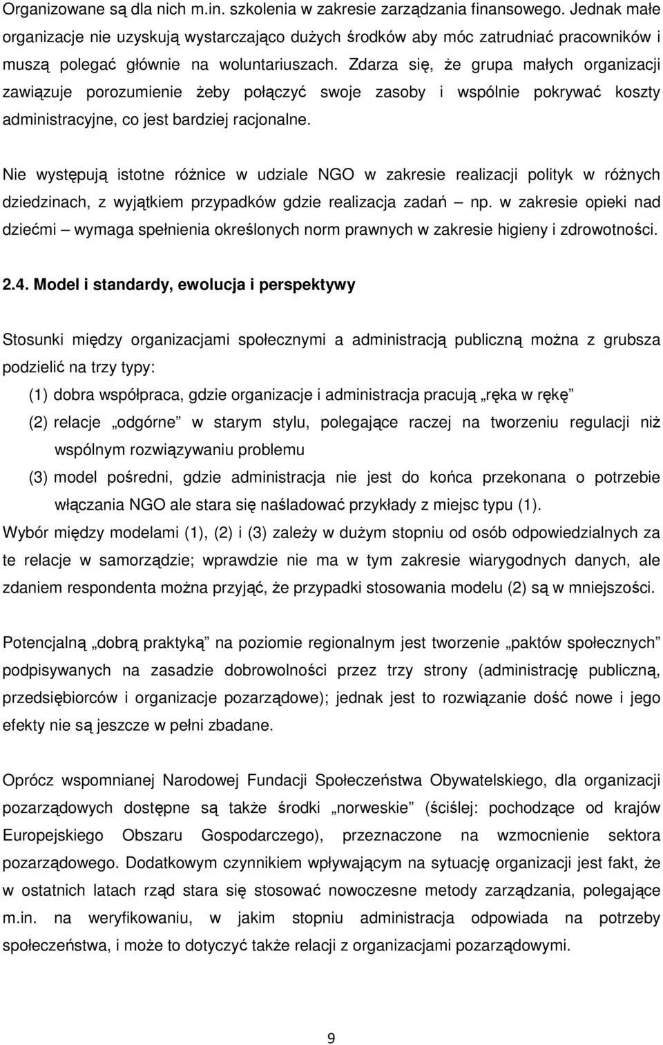 Zdarza się, Ŝe grupa małych organizacji zawiązuje porozumienie Ŝeby połączyć swoje zasoby i wspólnie pokrywać koszty administracyjne, co jest bardziej racjonalne.