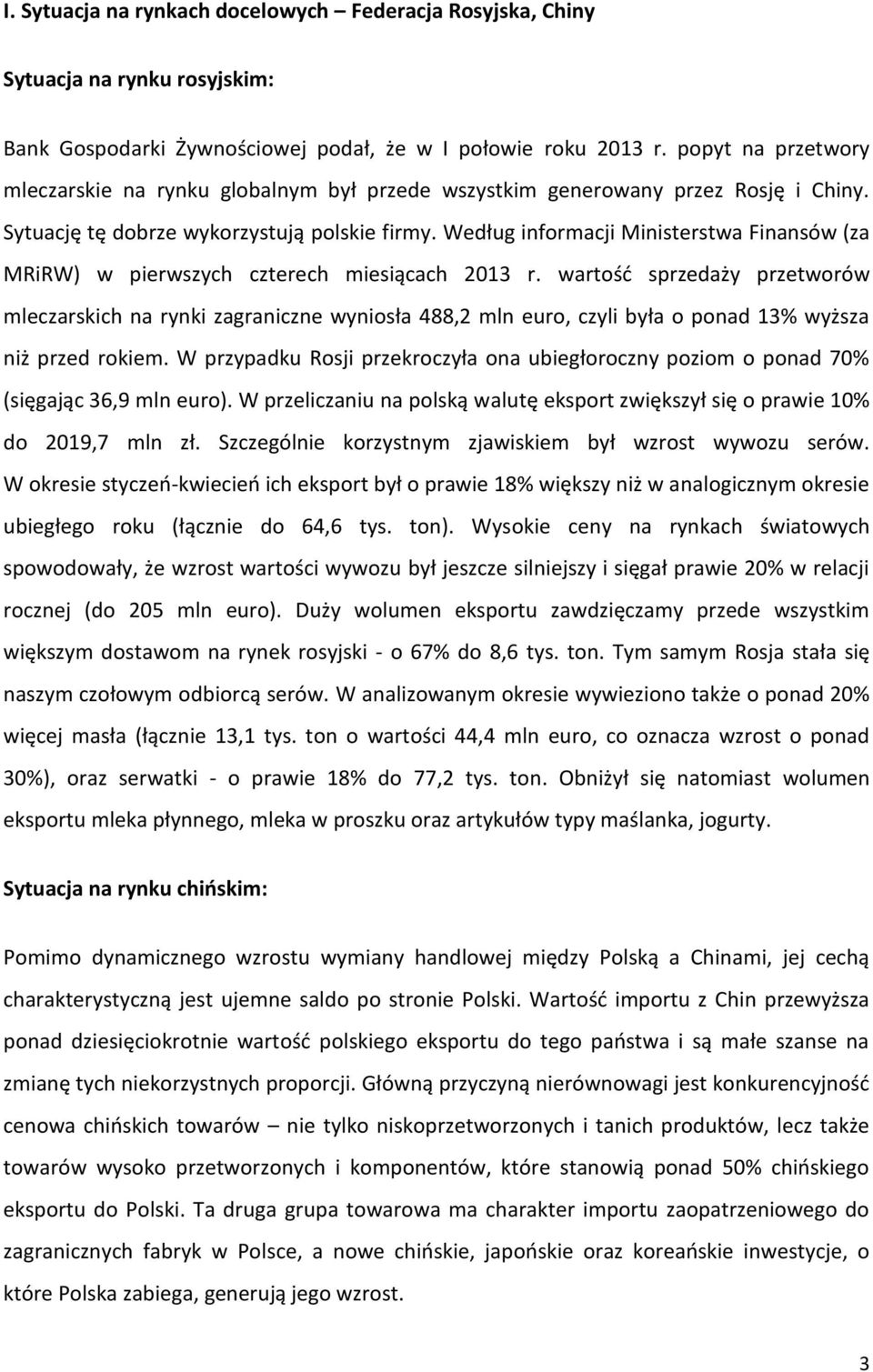 Według informacji Ministerstwa Finansów (za MRiRW) w pierwszych czterech miesiącach 2013 r.