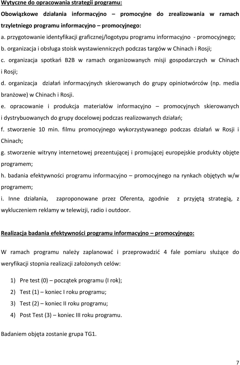 organizacja spotkań B2B w ramach organizowanych misji gospodarczych w Chinach i Rosji; d. organizacja działań informacyjnych skierowanych do grupy opiniotwórców (np. media branżowe) w Chinach i Rosji.