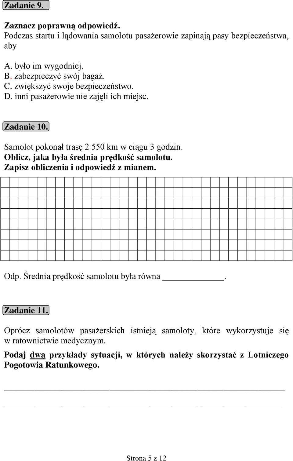 Oblicz, jaka była średnia prędkość samolotu. Zapisz obliczenia i odpowiedź z mianem. Odp. Średnia prędkość samolotu była równa. Zadanie 11.