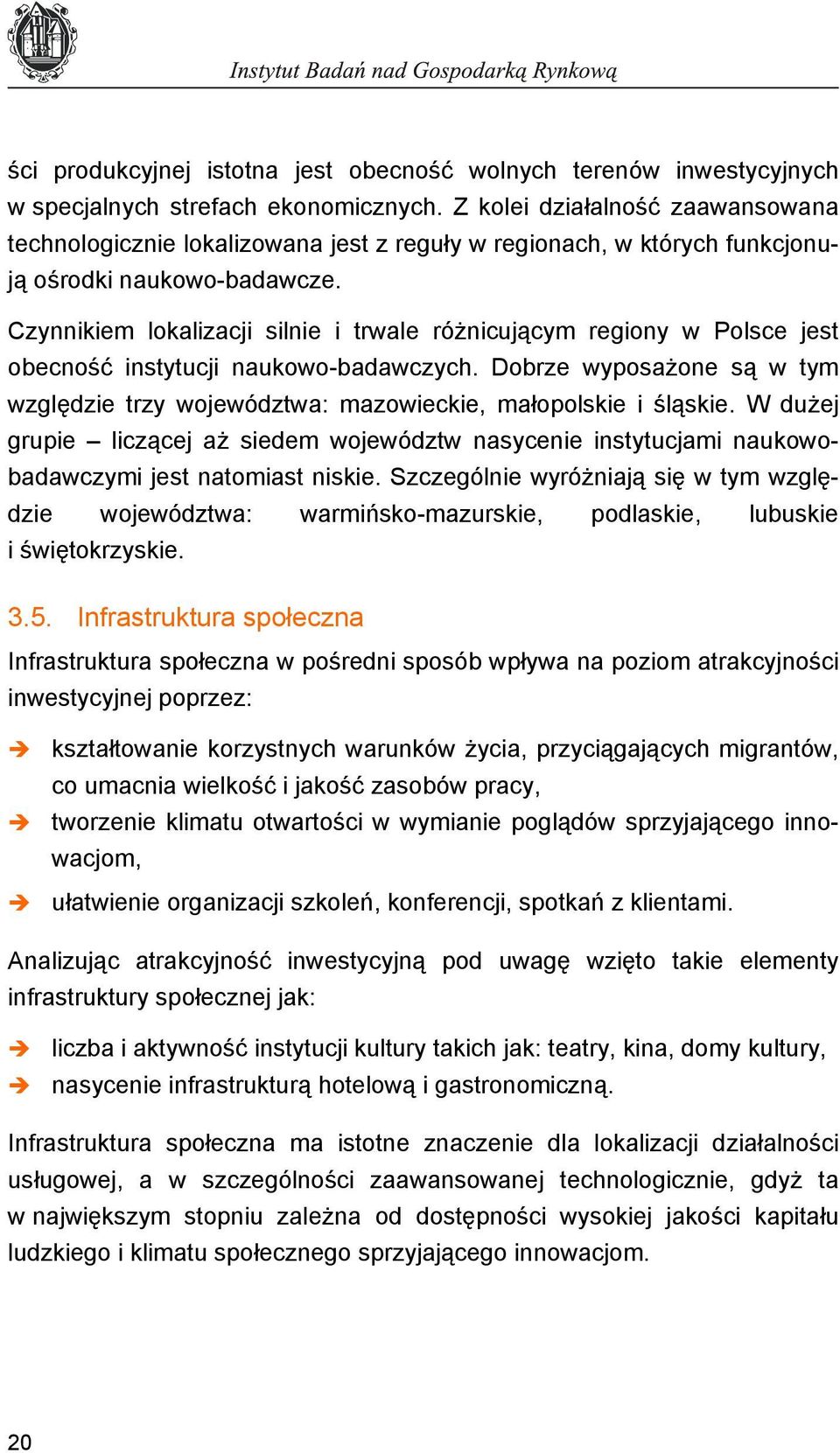 Czynnikiem lokalizacji silnie i trwale różnicującym regiony w Polsce jest obecność instytucji naukowo-badawczych.