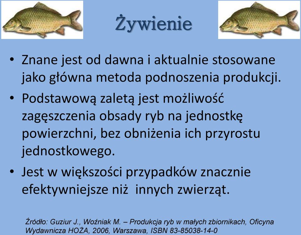 przyrostu jednostkowego. Jest w większości przypadków znacznie efektywniejsze niż innych zwierząt.