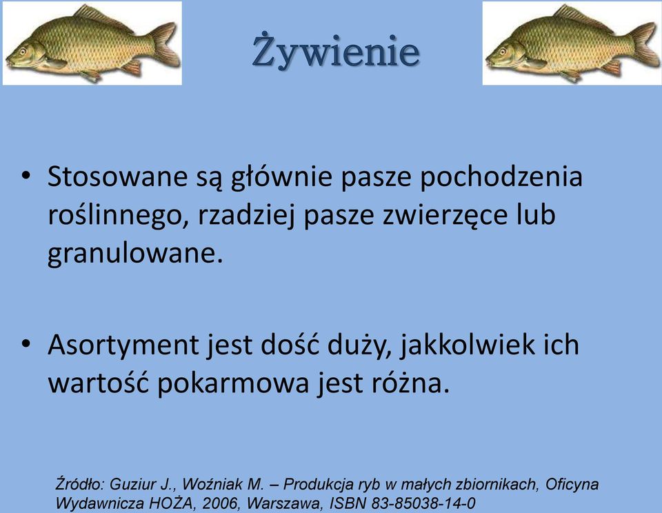 Asortyment jest dość duży, jakkolwiek ich wartość pokarmowa jest różna.