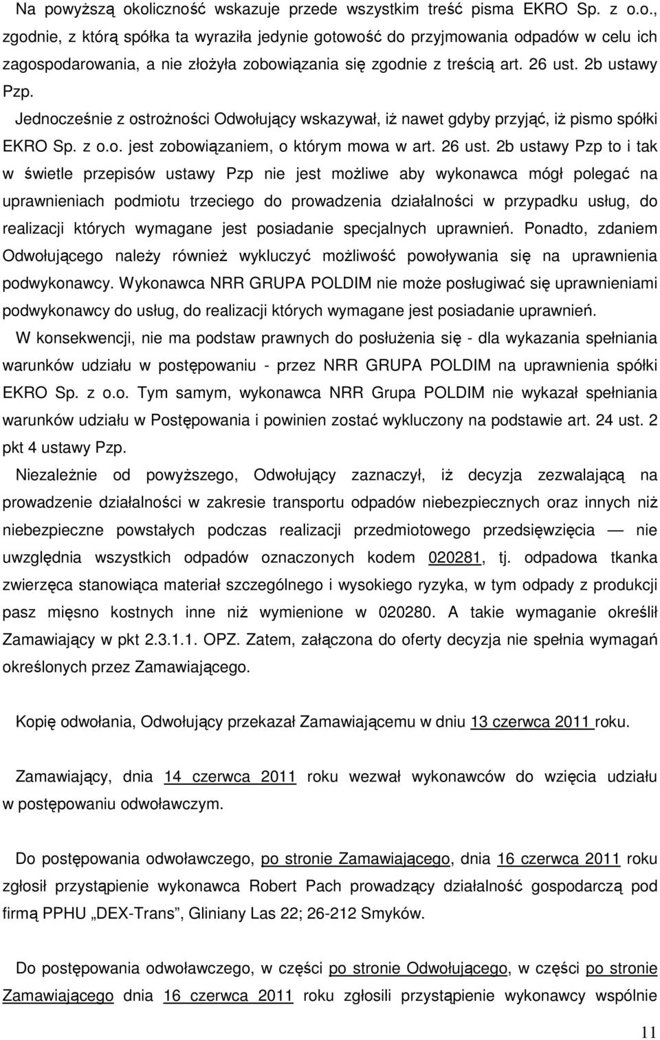 2b ustawy Pzp to i tak w świetle przepisów ustawy Pzp nie jest moŝliwe aby wykonawca mógł polegać na uprawnieniach podmiotu trzeciego do prowadzenia działalności w przypadku usług, do realizacji