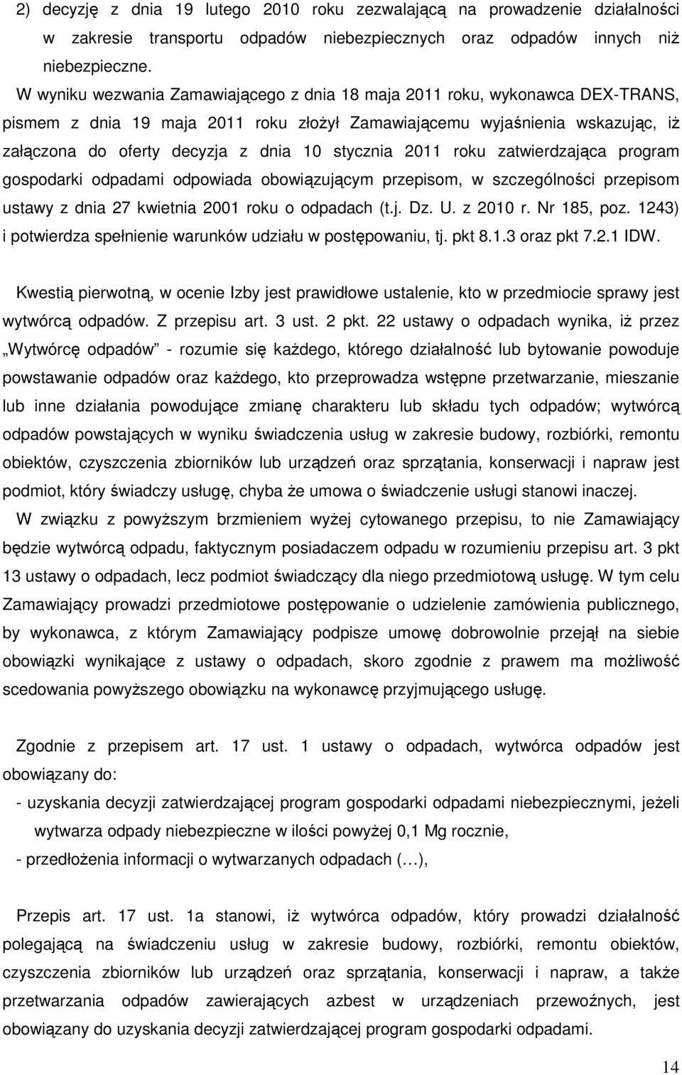 stycznia 2011 roku zatwierdzająca program gospodarki odpadami odpowiada obowiązującym przepisom, w szczególności przepisom ustawy z dnia 27 kwietnia 2001 roku o odpadach (t.j. Dz. U. z 2010 r.