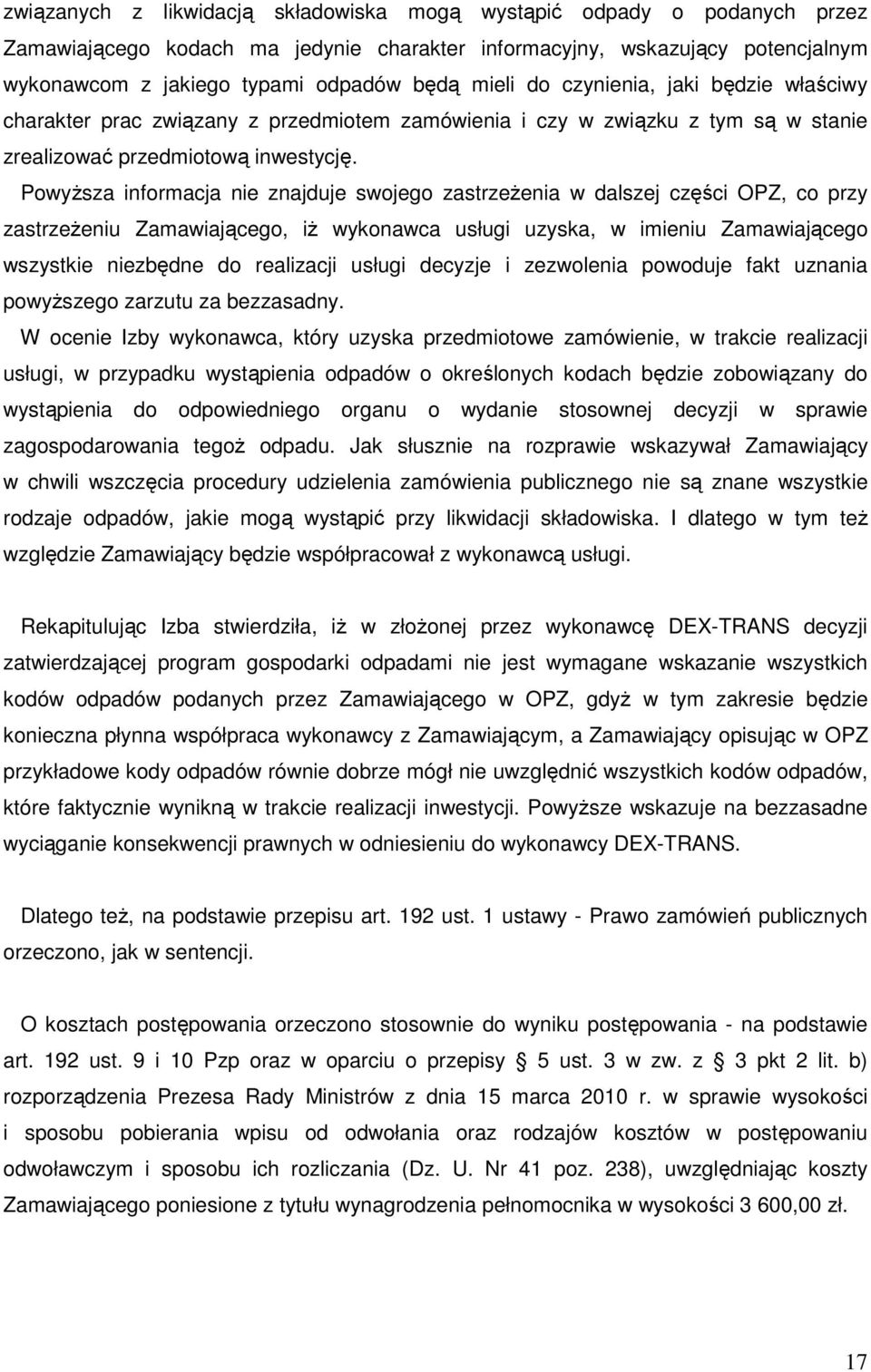 PowyŜsza informacja nie znajduje swojego zastrzeŝenia w dalszej części OPZ, co przy zastrzeŝeniu Zamawiającego, iŝ wykonawca usługi uzyska, w imieniu Zamawiającego wszystkie niezbędne do realizacji