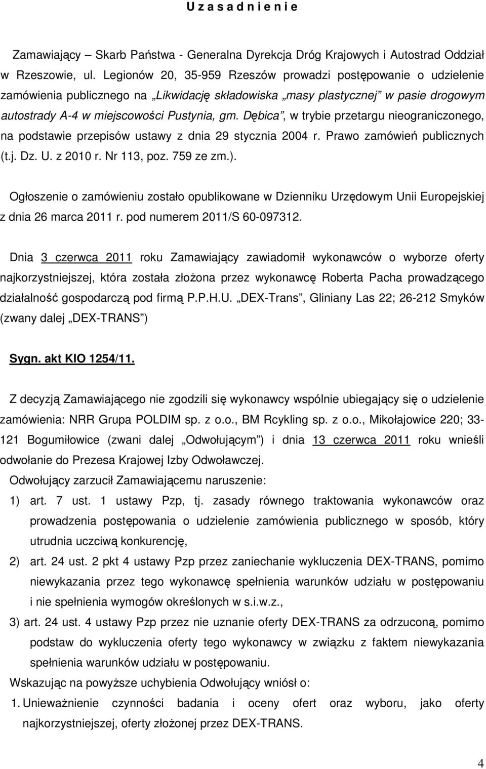 Dębica, w trybie przetargu nieograniczonego, na podstawie przepisów ustawy z dnia 29 stycznia 2004 r. Prawo zamówień publicznych (t.j. Dz. U. z 2010 r. Nr 113, poz. 759 ze zm.).