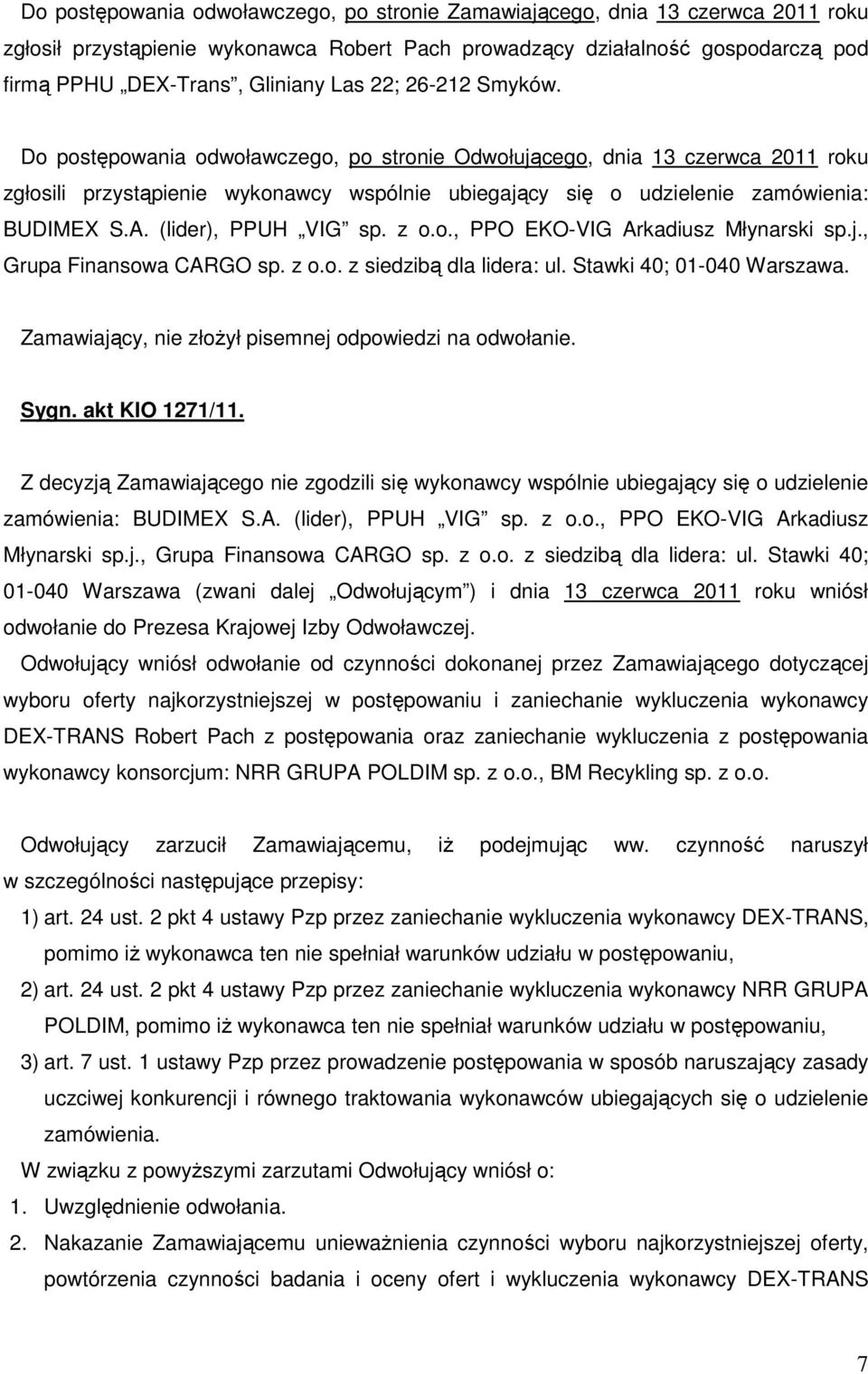 (lider), PPUH VIG sp. z o.o., PPO EKO-VIG Arkadiusz Młynarski sp.j., Grupa Finansowa CARGO sp. z o.o. z siedzibą dla lidera: ul. Stawki 40; 01-040 Warszawa.