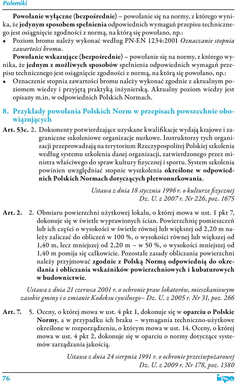 Powołanie wskazujące (bezpośrednie) powołanie się na normy, z którego wynika, że jednym z możliwych sposobów spełnienia odpowiednich wymagań przepisu technicznego jest osiągnięcie zgodności z normą,