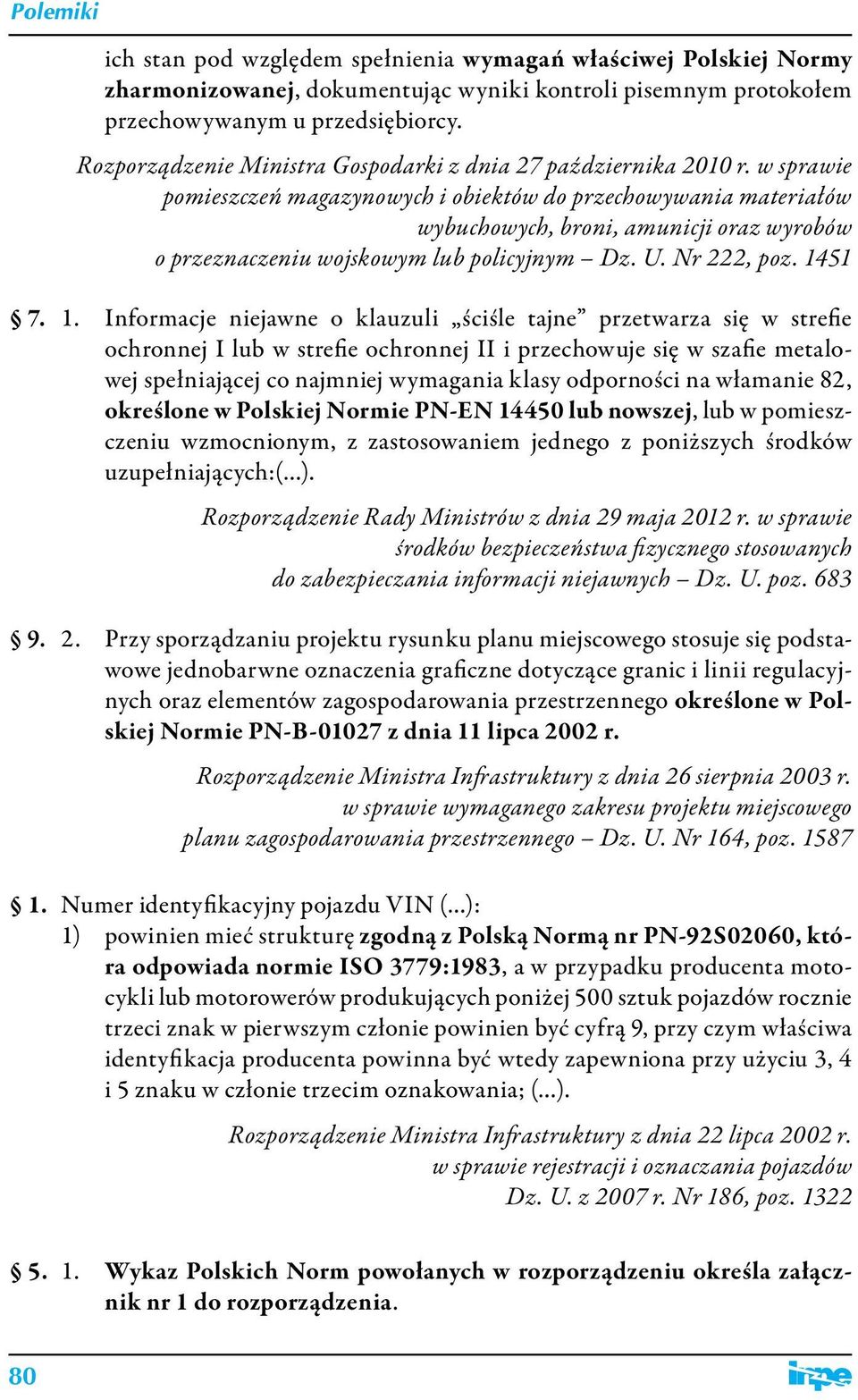 w sprawie pomieszczeń magazynowych i obiektów do przechowywania materiałów wybuchowych, broni, amunicji oraz wyrobów o przeznaczeniu wojskowym lub policyjnym Dz. U. Nr 222, poz. 14