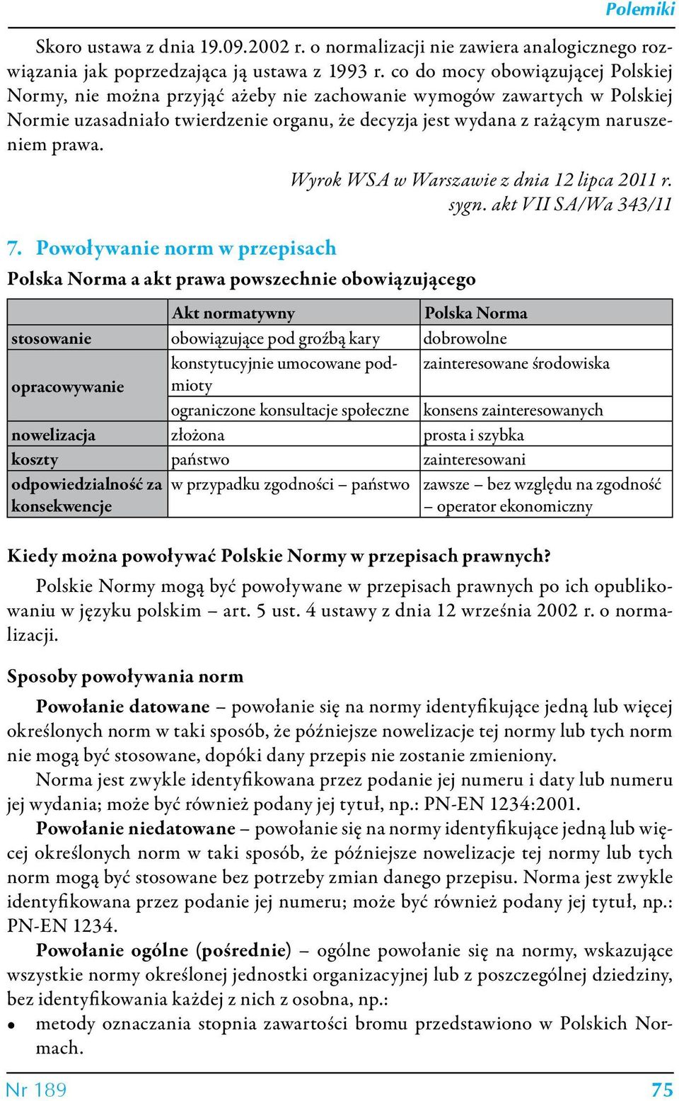 7. Powoływanie norm w przepisach Polska Norma a akt prawa powszechnie obowiązującego Wyrok WSA w Warszawie z dnia 12 lipca 2011 r. sygn.