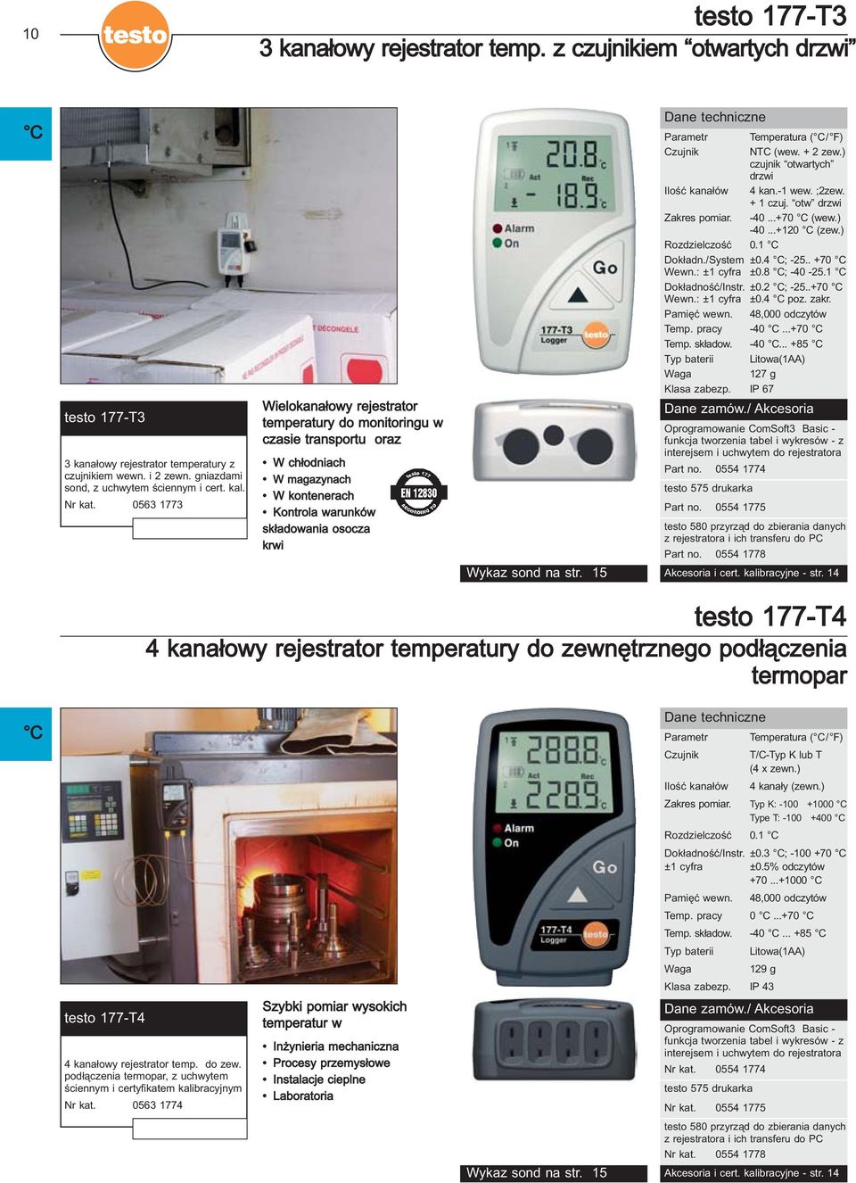 0563 1773 Wielokanałowy rejestrator temperatury do monitoringu w czasie transportu oraz W chłodniach W magazynach W kontenerach Kontrola warunków składowania osocza krwi Parametr Czujnik Ilość