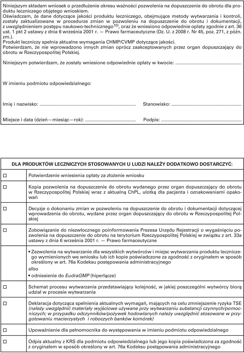 z uwzględnieniem postępu naukowo-technicznego 10), oraz że wniesiono odpowiednie opłaty zgodnie z art. 36 ust. 1 pkt 2 ustawy z dnia 6 września 2001 r. Prawo farmaceutyczne (Dz. U. z 2008 r.