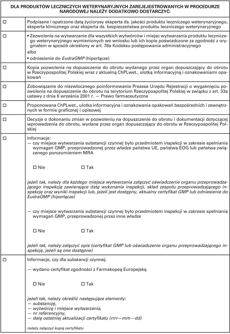 bezpieczeństwa produktu leczniczego weterynaryjnego go weterynaryjnego wymienionych we wniosku lub ich kopie poświadczone za zgodność z oryginałem w sposób określony w art.