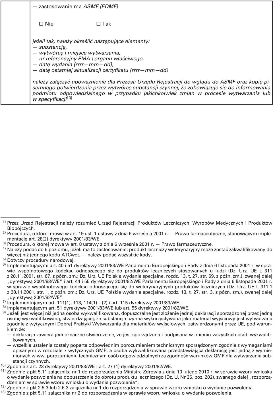 czynnej, że zobowiązuje się do informowania podmiotu odpowiedzialnego w przypadku jakichkolwiek zmian w procesie wytwarzania lub w specyfikacji 13) 1) Przez Urząd Rejestracji należy rozumieć Urząd