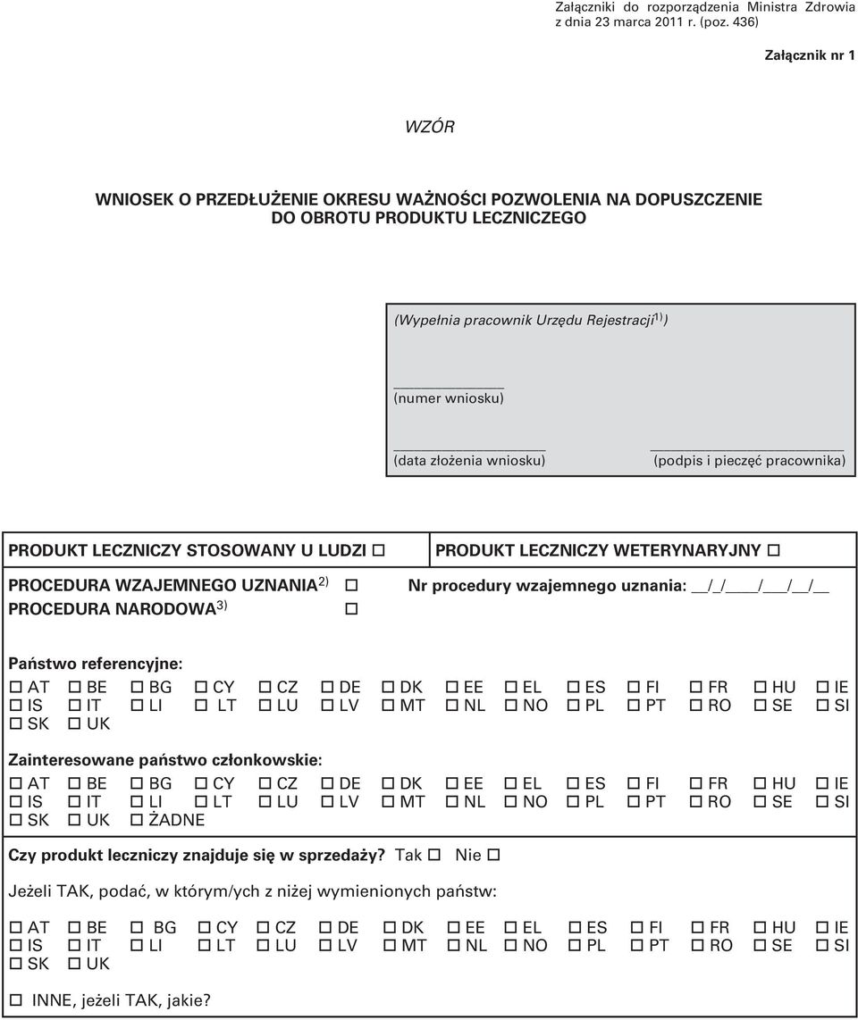 wniosku) (podpis i pieczęć pracownika) PRODUKT LECZNICZY STOSOWANY U LUDZI PRODUKT LECZNICZY WETERYNARYJNY PROCEDURA WZAJEMNEGO UZNANIA 2) Nr procedury wzajemnego uznania: /_/ / / / PROCEDURA