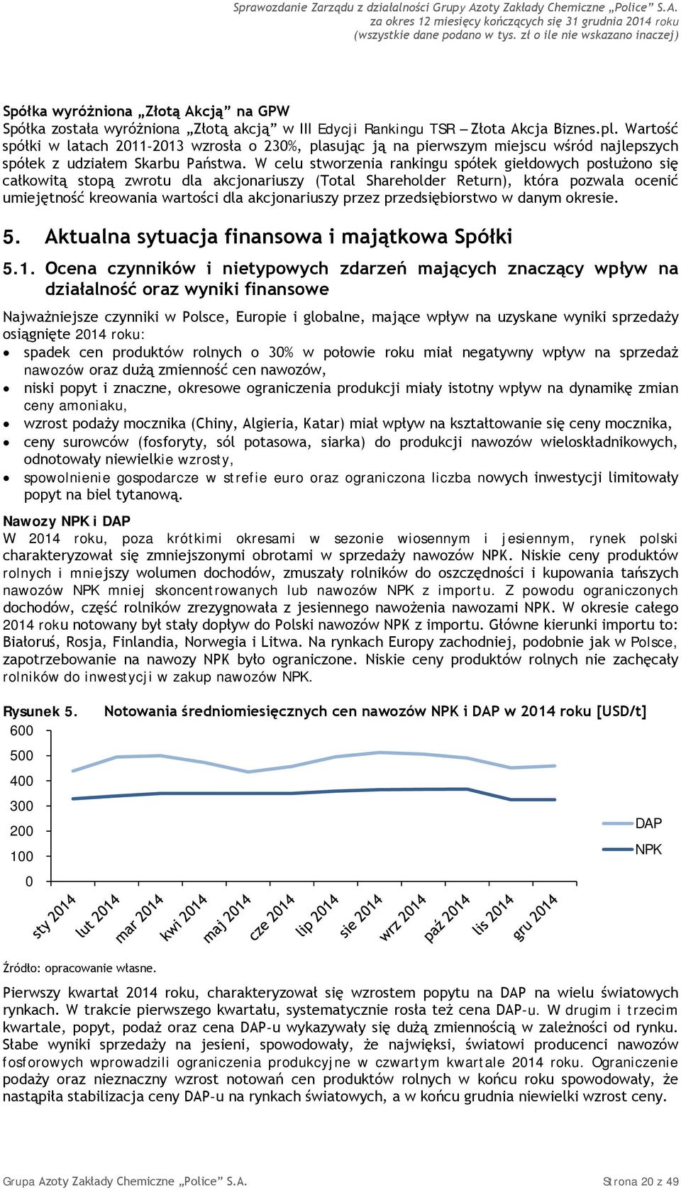 W celu stworzenia rankingu spółek giełdowych posłużono się całkowitą stopą zwrotu dla akcjonariuszy (Total Shareholder Return), która pozwala ocenić umiejętność kreowania wartości dla akcjonariuszy