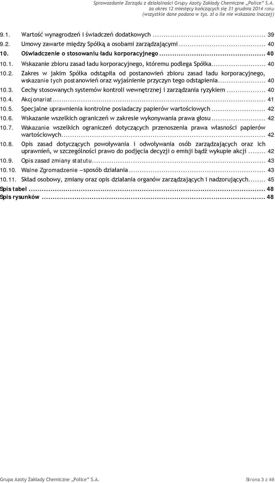 Cechy stosowanych systemów kontroli wewnętrznej i zarządzania ryzykiem... 40 10.4. Akcjonariat... 41 10.5. Specjalne uprawnienia kontrolne posiadaczy papierów wartościowych... 42 10.6.