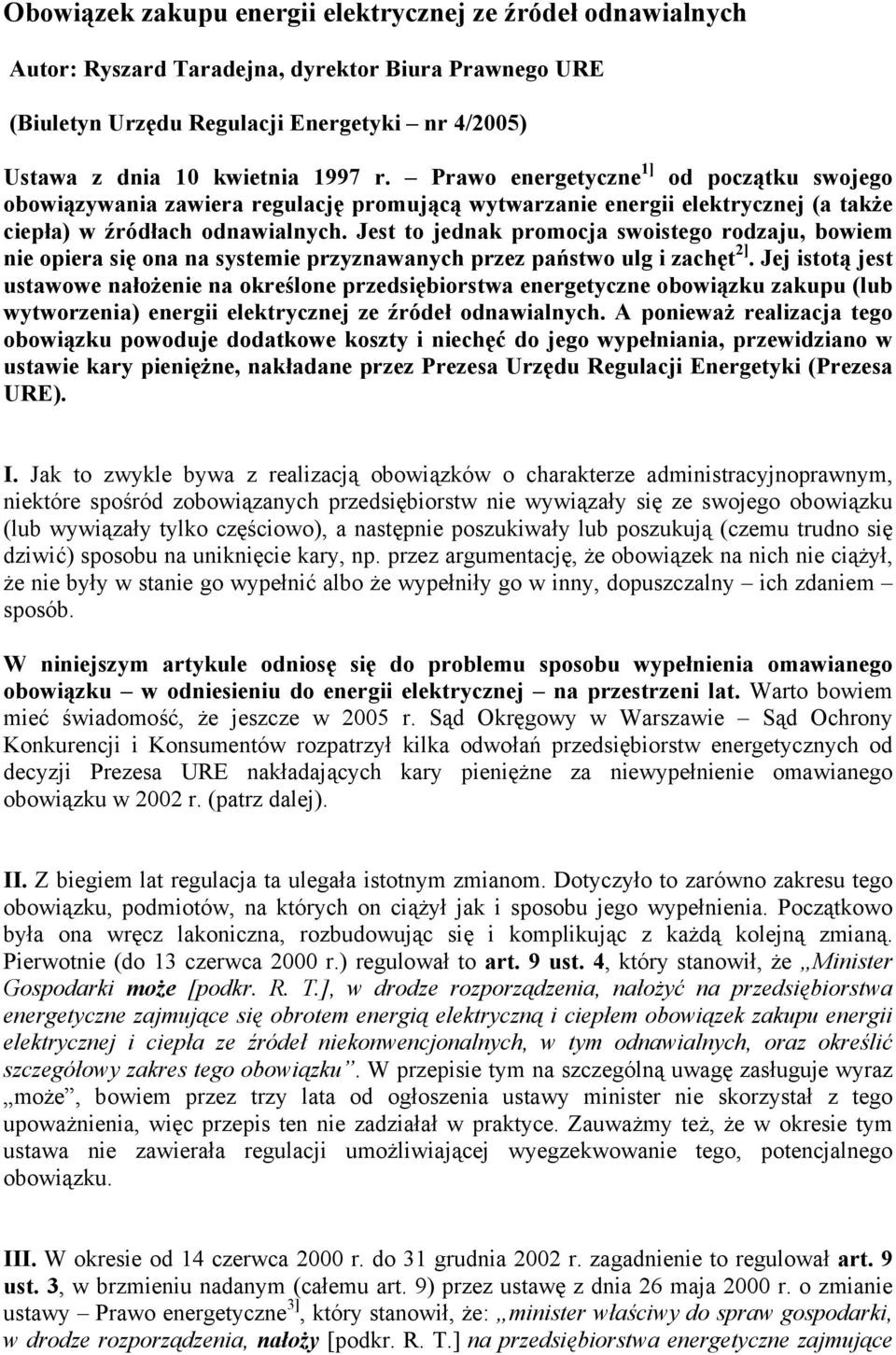 Jest to jednak promocja swoistego rodzaju, bowiem nie opiera się ona na systemie przyznawanych przez państwo ulg i zachęt 2].