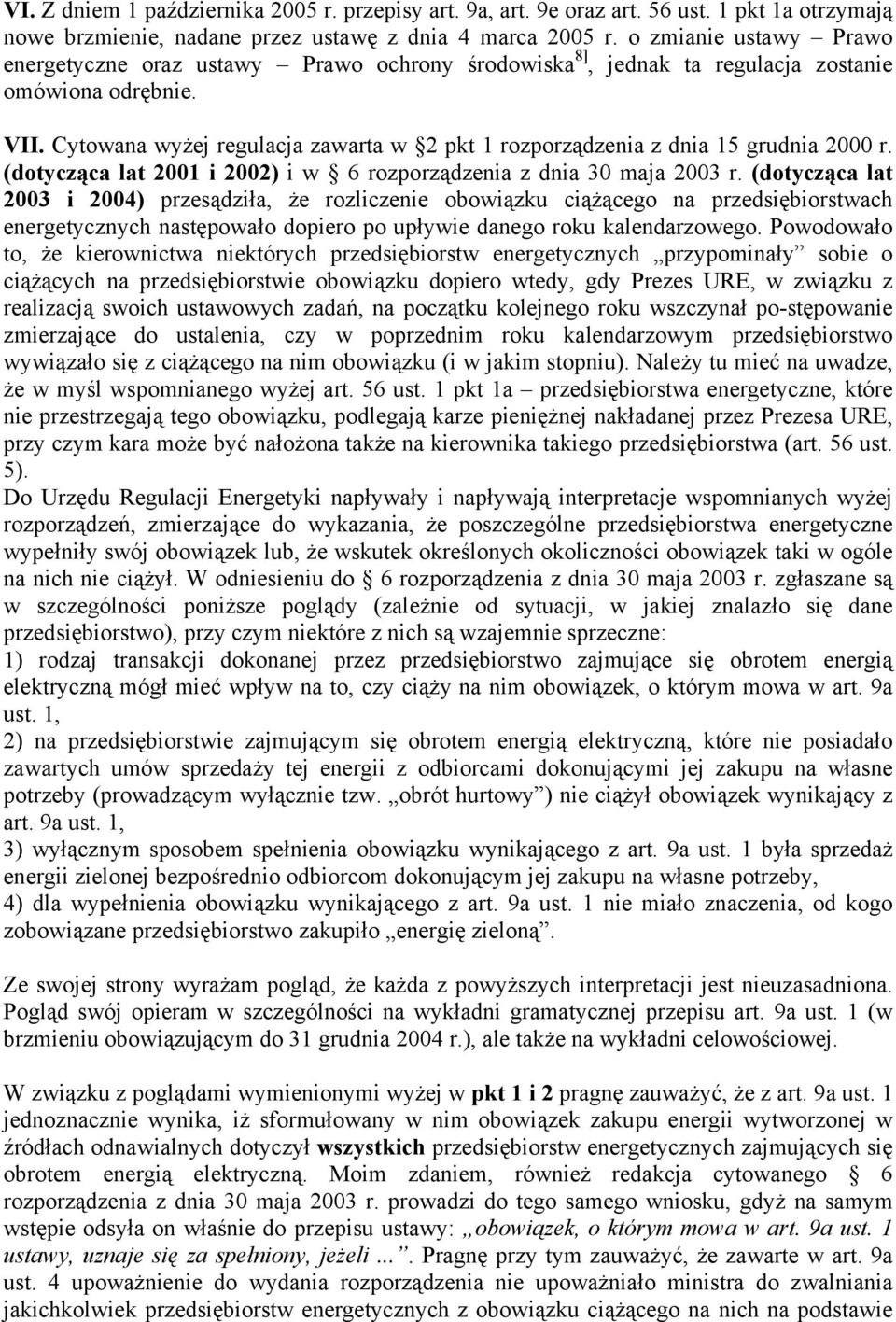 Cytowana wyżej regulacja zawarta w 2 pkt 1 rozporządzenia z dnia 15 grudnia 2000 r. (dotycząca lat 2001 i 2002) i w 6 rozporządzenia z dnia 30 maja 2003 r.