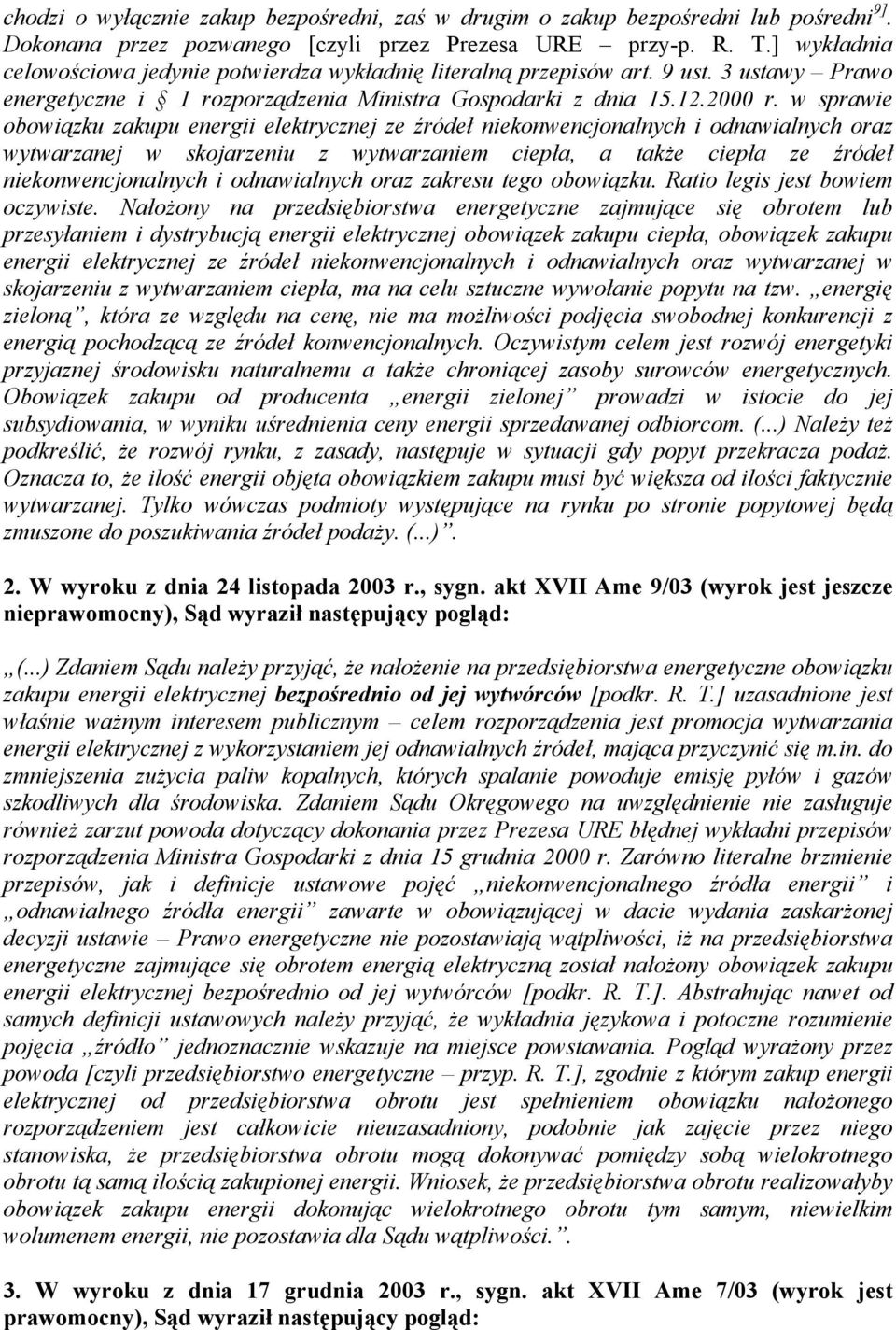 w sprawie obowiązku zakupu energii elektrycznej ze źródeł niekonwencjonalnych i odnawialnych oraz wytwarzanej w skojarzeniu z wytwarzaniem ciepła, a także ciepła ze źródeł niekonwencjonalnych i