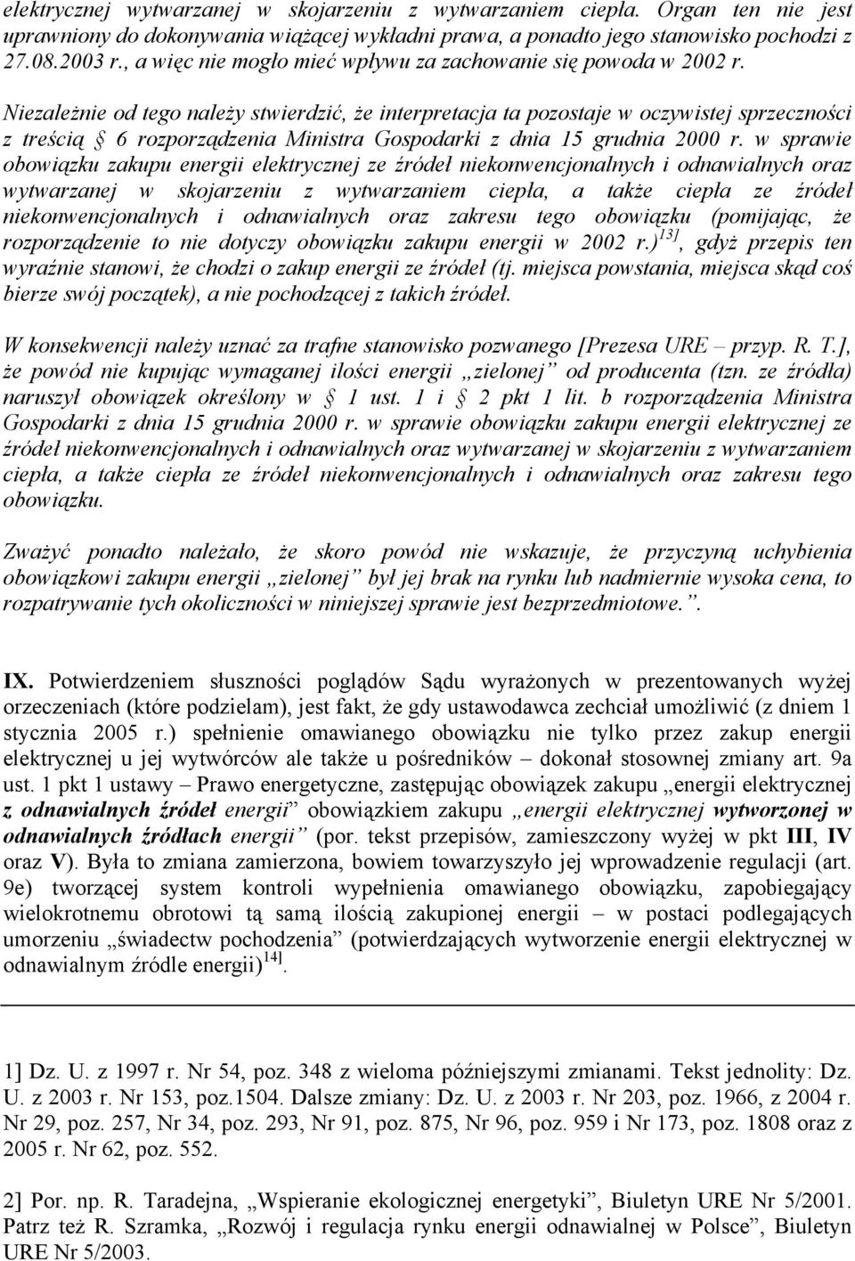 Niezależnie od tego należy stwierdzić, że interpretacja ta pozostaje w oczywistej sprzeczności z treścią 6 rozporządzenia Ministra Gospodarki z dnia 15 grudnia 2000 r.