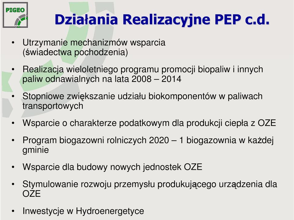 odnawialnych na lata 2008 2014 Stopniowe zwiększanie udziału biokomponentów w paliwach transportowych Wsparcie o charakterze