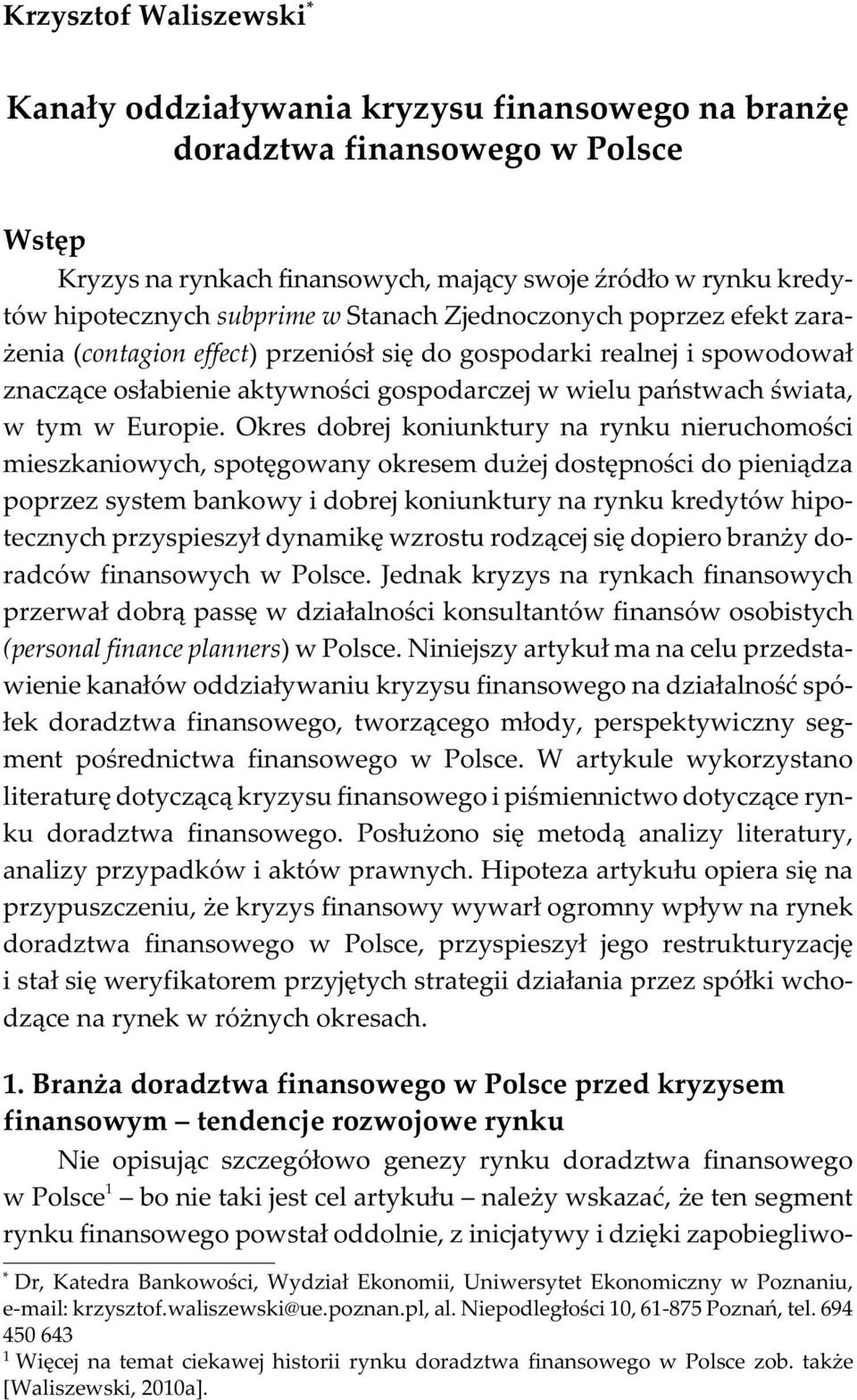 realnej i spowodowa³ znacz¹ce os³abienie aktywnoœci gospodarczej w wielu pañstwach œwiata, w tym w Europie.