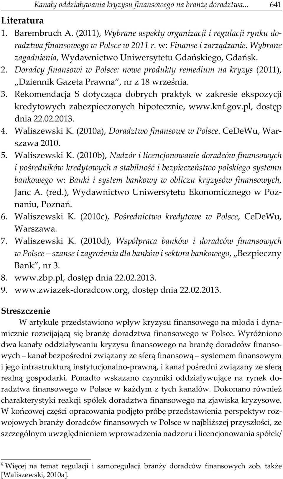 Doradcy finansowi w Polsce: nowe produkty remedium na kryzys (2011), Dziennik Gazeta Prawna, nr z 18 wrzeœnia. 3.