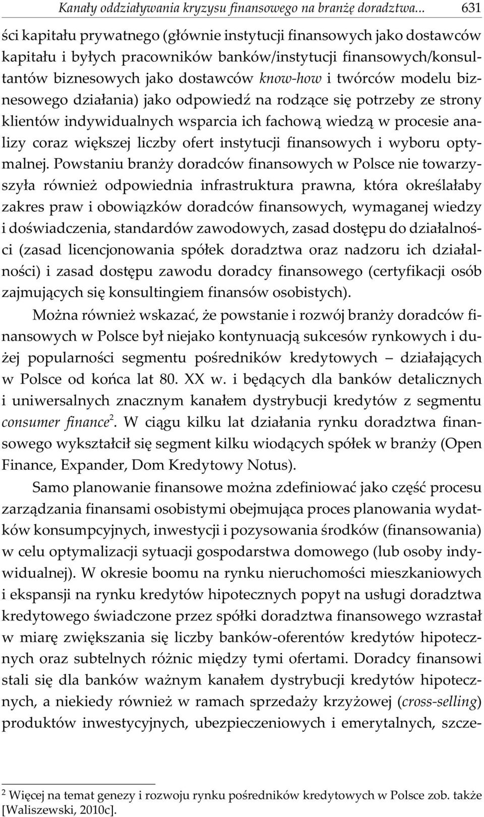 modelu biznesowego dzia³ania) jako odpowiedÿ na rodz¹ce siê potrzeby ze strony klientów indywidualnych wsparcia ich fachow¹ wiedz¹ w procesie analizy coraz wiêkszej liczby ofert instytucji