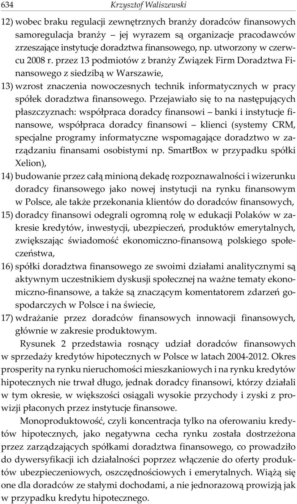 przez 13 podmiotów z bran y Zwi¹zek Firm Doradztwa Finansowego z siedzib¹ w Warszawie, 13) wzrost znaczenia nowoczesnych technik informatycznych w pracy spó³ek doradztwa finansowego.