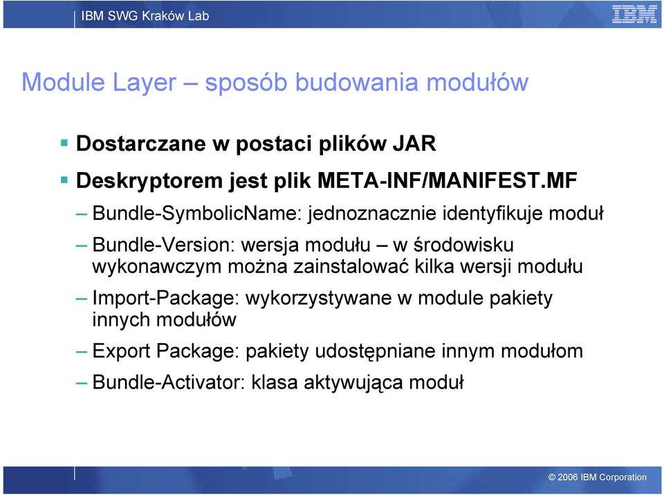 MF Bundle-SymbolicName: jednoznacznie identyfikuje moduł Bundle-Version: wersja modułu w środowisku