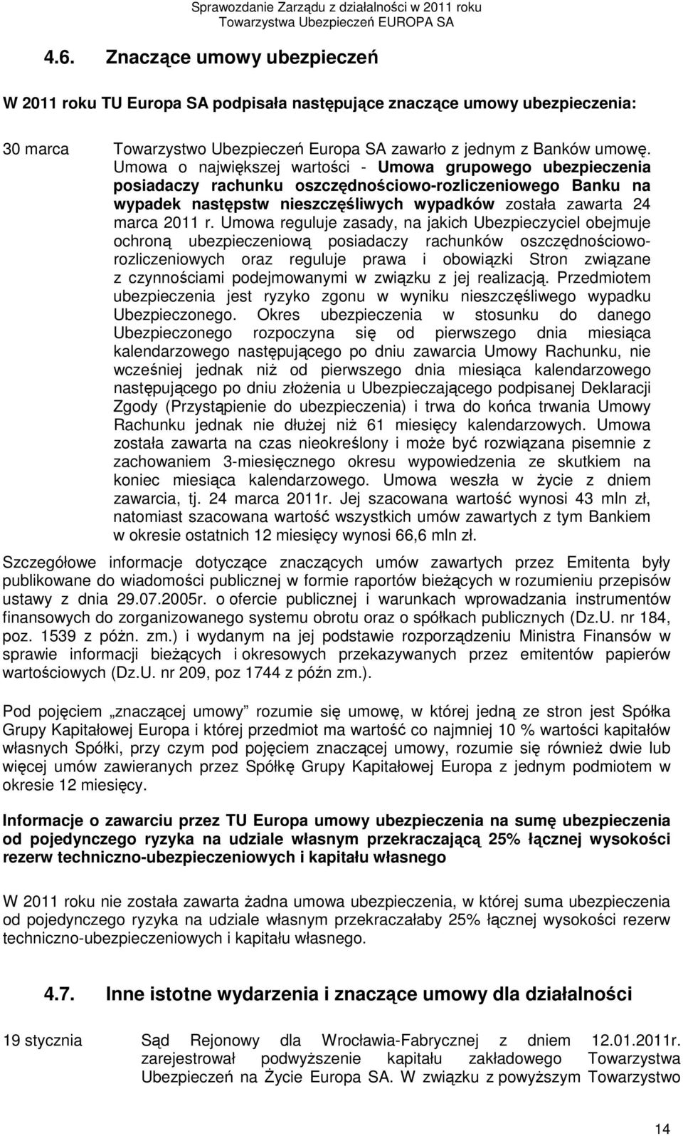 Umowa reguluje zasady, na jakich Ubezpieczyciel obejmuje ochroną ubezpieczeniową posiadaczy rachunków oszczędnościoworozliczeniowych oraz reguluje prawa i obowiązki Stron związane z czynnościami