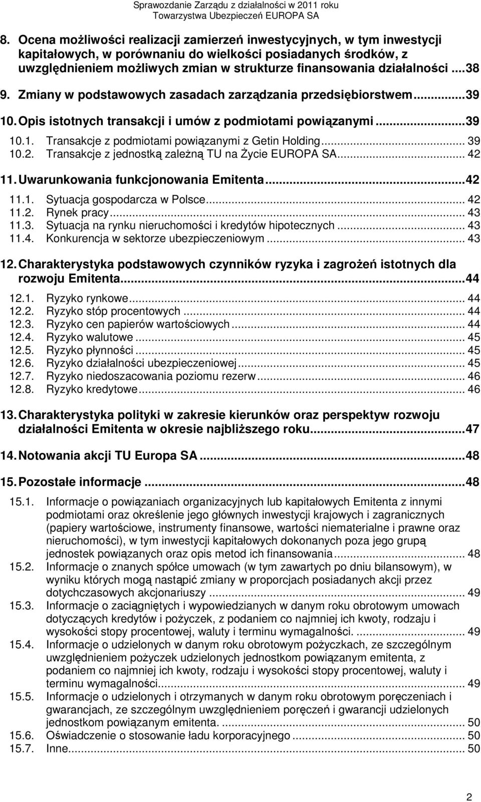 .. 39 10.2. Transakcje z jednostką zaleŝną TU na śycie EUROPA SA... 42 11. Uwarunkowania funkcjonowania Emitenta... 42 11.1. Sytuacja gospodarcza w Polsce... 42 11.2. Rynek pracy... 43 11.3. Sytuacja na rynku nieruchomości i kredytów hipotecznych.