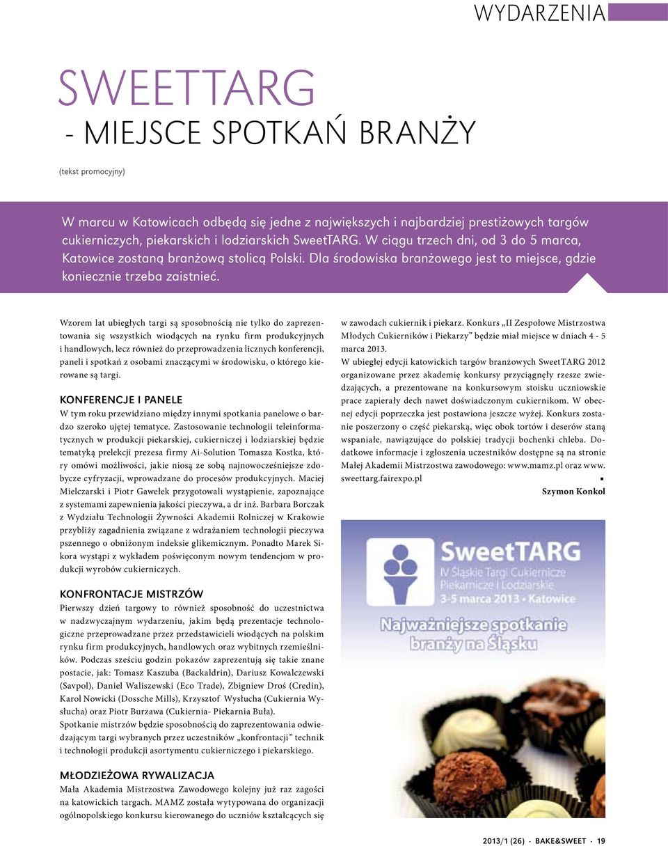 Wzorem lat ubiegłych targi są sposobnością nie tylko do zaprezentowania się wszystkich wiodących na rynku firm produkcyjnych i handlowych, lecz również do przeprowadzenia licznych konferencji, paneli