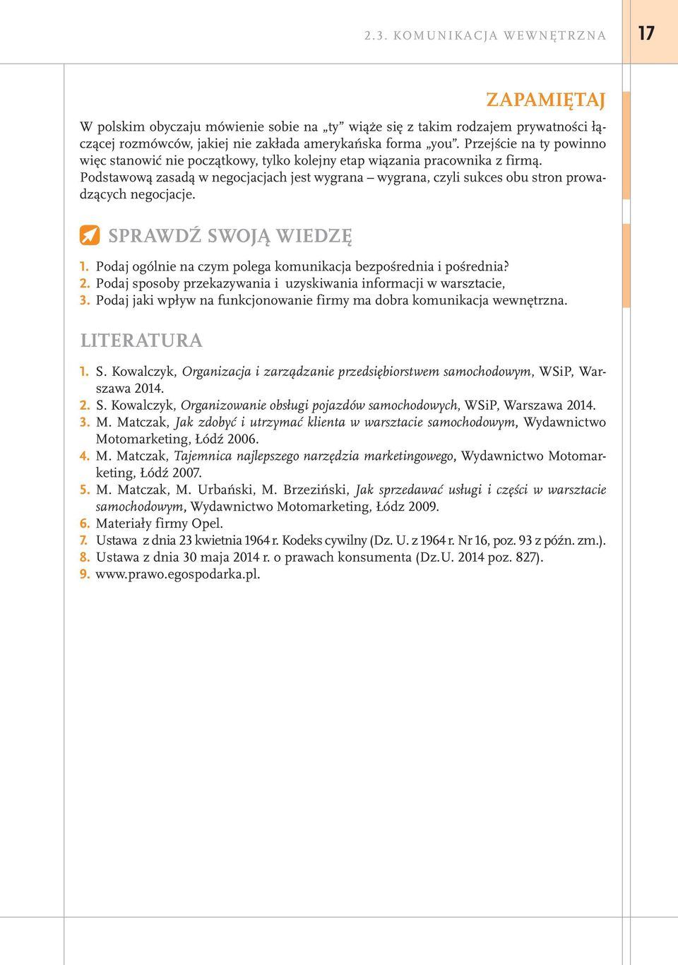 Podstawową zasadą w negocjacjach jest wygrana wygrana, czyli sukces obu stron prowadzących negocjacje. SPRAWDŹ SWOJĄ WIEDZĘ 1. Podaj ogólnie na czym polega komunikacja bezpośrednia i pośrednia? 2.